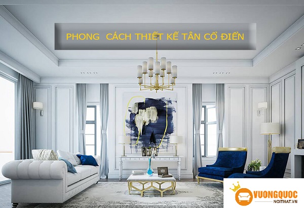 Phong cách tân cổ điển trong nội thất có gì đặc biệt?